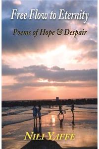 Free Flow to Eternity - Poems of Hope & Despair