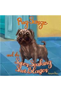 Pug Sarge And The Super Soaking Snot Blaster