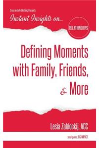 Defining Moments with Family, Friends, & More