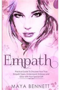 Empath: Practical Guide To Discover Your True Empath Types, Understand, Embrace and Glow with Your Special Gift