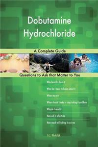 Dobutamine Hydrochloride; A Complete Guide