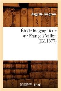 Étude Biographique Sur François Villon (Éd.1877)