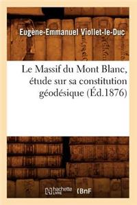 Le Massif Du Mont Blanc, Étude Sur Sa Constitution Géodésique (Éd.1876)