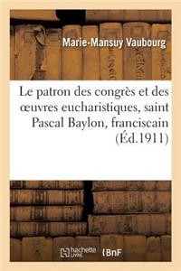 Le Patron Des Congrès Et Des Oeuvres Eucharistiques, Saint Pascal Baylon, Franciscain