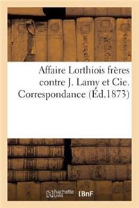 Affaire Lorthiois Frères Contre J. Lamy Et Cie. Correspondance