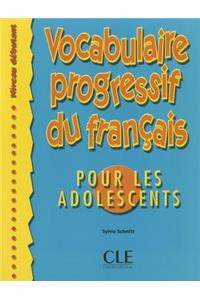 Vocabulaire progressif du francais pour les adolescents: Niveau debutant