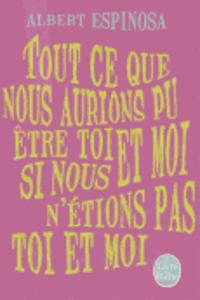 Tout Ce Que Nous Aurions Pu Ètre Toi Et Moi, Si Nous n'Étions Pas Toi Et Moi