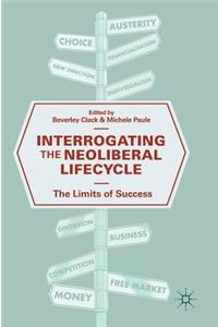 Interrogating the Neoliberal Lifecycle: The Limits of Success