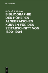 Bibliographie Der Höheren Algebraischen Kurven Für Den Zeitabschnitt Von 1890-1904