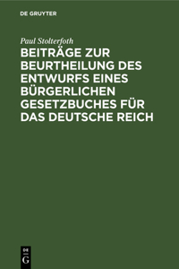 Beiträge Zur Beurtheilung Des Entwurfs Eines Bürgerlichen Gesetzbuches Für Das Deutsche Reich