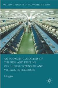 Economic Analysis of the Rise and Decline of Chinese Township and Village Enterprises