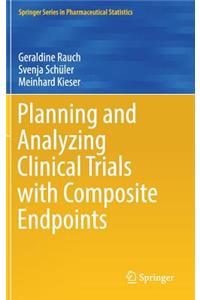 Planning and Analyzing Clinical Trials with Composite Endpoints