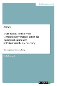 Work-Family-Konflikte im Generationenvergleich unter der Berücksichtigung der Selbstwirksamkeitserwartung
