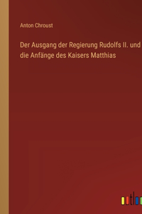 Der Ausgang der Regierung Rudolfs II. und die Anfänge des Kaisers Matthias