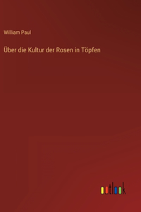 Über die Kultur der Rosen in Töpfen
