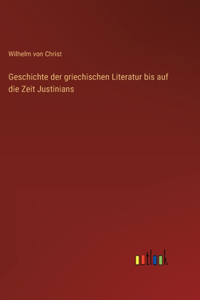 Geschichte der griechischen Literatur bis auf die Zeit Justinians
