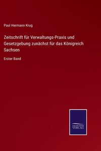 Zeitschrift für Verwaltungs-Praxis und Gesetzgebung zunächst für das Königreich Sachsen