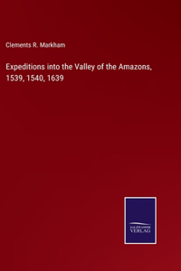 Expeditions into the Valley of the Amazons, 1539, 1540, 1639