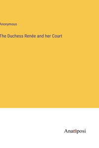 The Duchess Renée and her Court