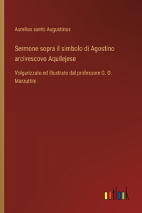 Sermone sopra il simbolo di Agostino arcivescovo Aquilejese
