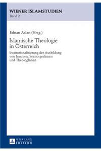 Islamische Theologie in Oesterreich: Institutionalisierung der Ausbildung von Imamen, SeelsorgerInnen und TheologInnen