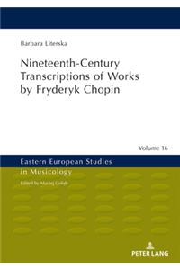 Nineteenth-Century Transcriptions of Works by Fryderyk Chopin