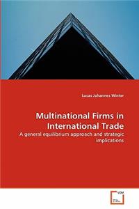 Multinational Firms in International Trade