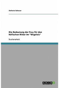 Die Bedeutung der Frau für den höfischen Ritter im Wigalois