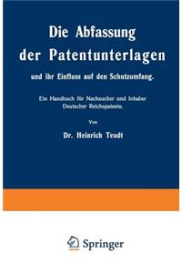 Abfassung Der Patentunterlagen Und Ihr Einfluss Auf Den Schutzumfang: Ein Handbuch Für Nachsucher Und Inhaber Deutscher Reichspatente