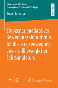 Ein Szenarienadaptiver Bewegungsalgorithmus Für Die Längsbewegung Eines Vollbeweglichen Fahrsimulators