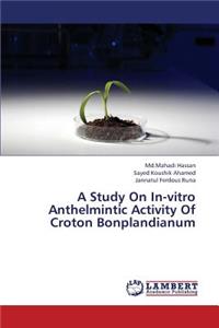 Study on In-Vitro Anthelmintic Activity of Croton Bonplandianum