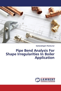 Pipe Bend Analysis For Shape Irregularities In Boiler Application