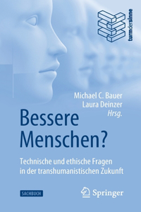 Bessere Menschen? Technische Und Ethische Fragen in Der Transhumanistischen Zukunft