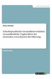 Schichtspezifisches Gesundheitsverhalten. Gesundheitliche Ungleichheit der deutschen erwachsenen Bevölkerung