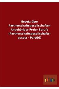 Gesetz über Partnerschaftsgesellschaften Angehöriger Freier Berufe (Partnerschaftsgesellschafts- gesetz - PartGG)