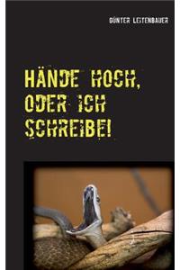 Hände hoch, oder ich schreibe!