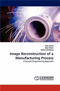 Image Reconstruction of a Manufacturing Process