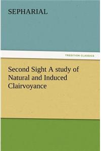 Second Sight A study of Natural and Induced Clairvoyance