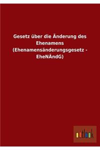 Gesetz Uber Die Anderung Des Ehenamens (Ehenamensanderungsgesetz - Ehenandg)