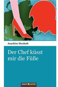 Der Chef küsst mir die Füße