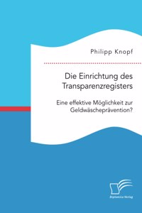 Die Einrichtung des Transparenzregisters. Eine effektive Möglichkeit zur Geldwäscheprävention?