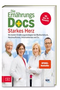 Die Ernahrungs-Docs - Starkes Herz: Die besten Ernahrungsstrategien bei Bluthochdruck, Herzinsuffizienz, Arteriosklerose und Co.