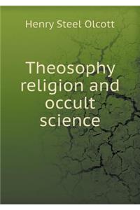 Theosophy Religion and Occult Science