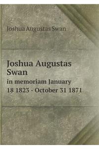 Joshua Augustas Swan in Memoriam January 18 1823 - October 31 1871