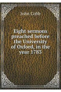 Eight Sermons Preached Before the University of Oxford, in the Year 1783