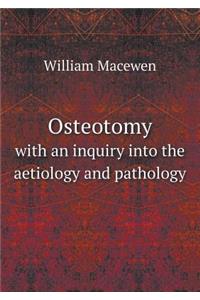 Osteotomy with an Inquiry Into the Aetiology and Pathology