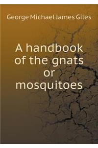 A Handbook of the Gnats or Mosquitoes