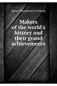 Makers of the World's History and Their Grand Achievements