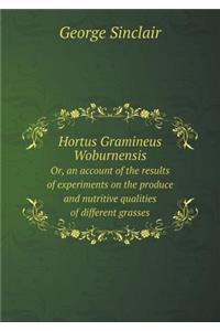 Hortus Gramineus Woburnensis Or, an Account of the Results of Experiments on the Produce and Nutritive Qualities of Different Grasses