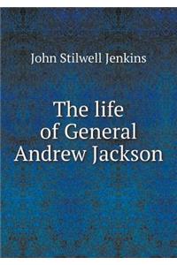 The Life of General Andrew Jackson